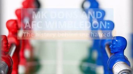 MK Dons and AFC Wimbledon The history behind the hatred