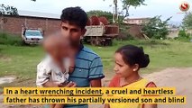 Cruel Father in Nagaon throws his partially visioned son and blind daughter-in-law out of house