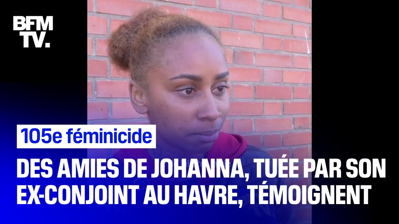 "Tout le monde était au courant et personne n’a rien fait." Les proches de Johanna, tuée par son ex-conjoint en pleine rue au Havre, témoignent
