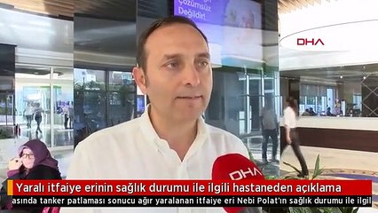 Yaralı itfaiye erinin sağlık durumu ile ilgili hastaneden açıklama