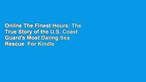 Online The Finest Hours: The True Story of the U.S. Coast Guard's Most Daring Sea Rescue  For Kindle