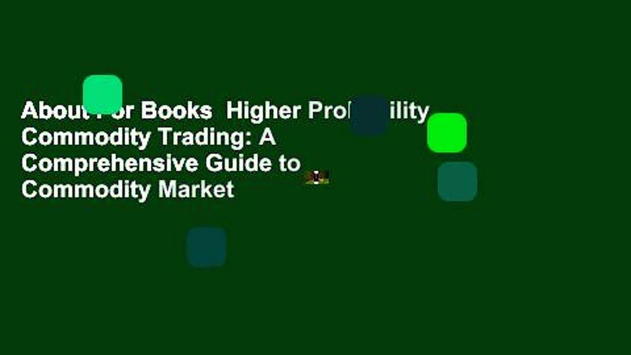 About For Books  Higher Probability Commodity Trading: A Comprehensive Guide to Commodity Market