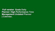 Full version  Goals Daily Planner: High Performance Time Management Undated Planner | Calendar,