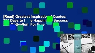 [Read] Greatest Inspirational Quotes: 365 Days to More Happiness, Success and Motivation  For Free