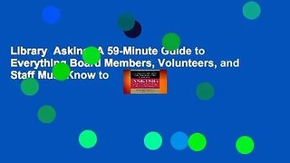 Library  Asking: A 59-Minute Guide to Everything Board Members, Volunteers, and Staff Must Know to