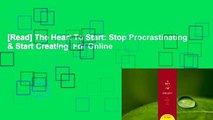 [Read] The Heart To Start: Stop Procrastinating & Start Creating  For Online