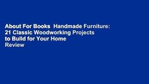 About For Books  Handmade Furniture: 21 Classic Woodworking Projects to Build for Your Home  Review