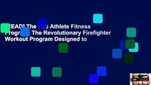 [READ] The Fire Athlete Fitness Program: The Revolutionary Firefighter Workout Program Designed to