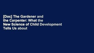 [Doc] The Gardener and the Carpenter: What the New Science of Child Development Tells Us about the