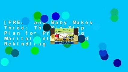 [FREE] And Baby Makes Three: The Six-Step Plan for Preserving Marital Intimacy and Rekindling