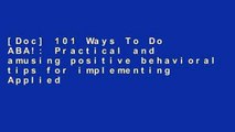 [Doc] 101 Ways To Do ABA!: Practical and amusing positive behavioral tips for implementing Applied