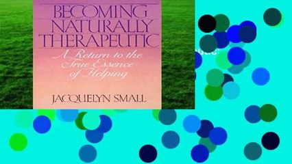 [FREE] Becoming Naturally Therapeutic: A Return to the True Essence of Helping