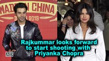 Rajkummar Rao looks forward to start shooting with Priyanka Chopra