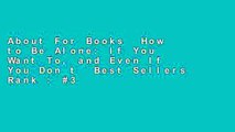 About For Books  How to Be Alone: If You Want To, and Even If You Don t  Best Sellers Rank : #3