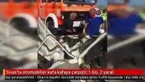 Sivas'ta otomobiller kafa kafaya çarpıştı: 1 ölü, 2 yaralı