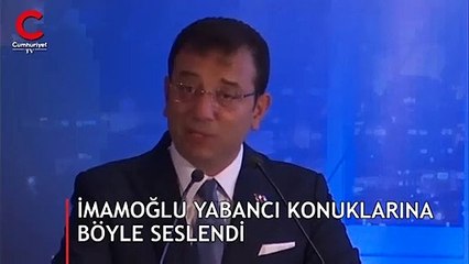 İmamoğlu yabancı konuklarına böyle seslendi