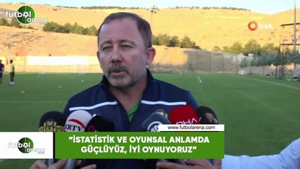 Sergen Yalçın: "İstatistik ve oyunsal anlamda güçlüyüz, iyi oynuyoruz"