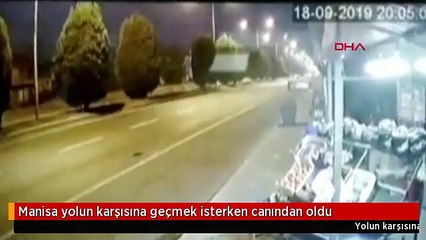 Manisa yolun karşısına geçmek isterken canından oldu