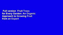 Full version  Fruit Trees for Every Garden: An Organic Approach to Growing Fruit from an Expert