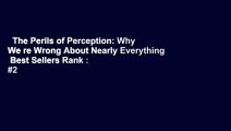 The Perils of Perception: Why We re Wrong About Nearly Everything  Best Sellers Rank : #2