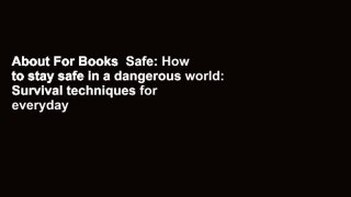 About For Books  Safe: How to stay safe in a dangerous world: Survival techniques for everyday