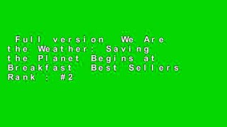 Full version  We Are the Weather: Saving the Planet Begins at Breakfast  Best Sellers Rank : #2