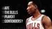 Are the Bulls playoff contenders? | Chicago Bulls