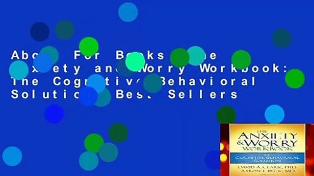 About For Books The Anxiety and Worry Workbook: The Cognitive-Behavioral Solution Best Sellers