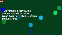 Full version  Study Guide Student Workbook for Girl, Wash Your Face Stop Believing the Lies About