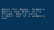 About For Books  Pumpkin Skulls and Other Silly Things: How to carve a skull out of a pumpkin, one