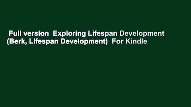 Full version Exploring Lifespan Development (Berk, Lifespan Development) For Kindle