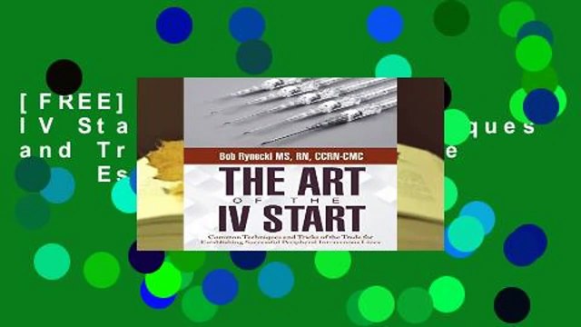 [FREE] The Art of the IV Start: Common Techniques and Tricks of the Trade for Establishing