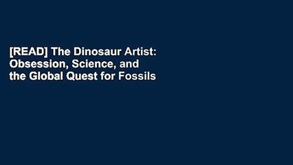 [READ] The Dinosaur Artist: Obsession, Science, and the Global Quest for Fossils