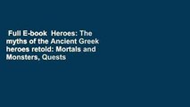 Full E-book  Heroes: The myths of the Ancient Greek heroes retold: Mortals and Monsters, Quests