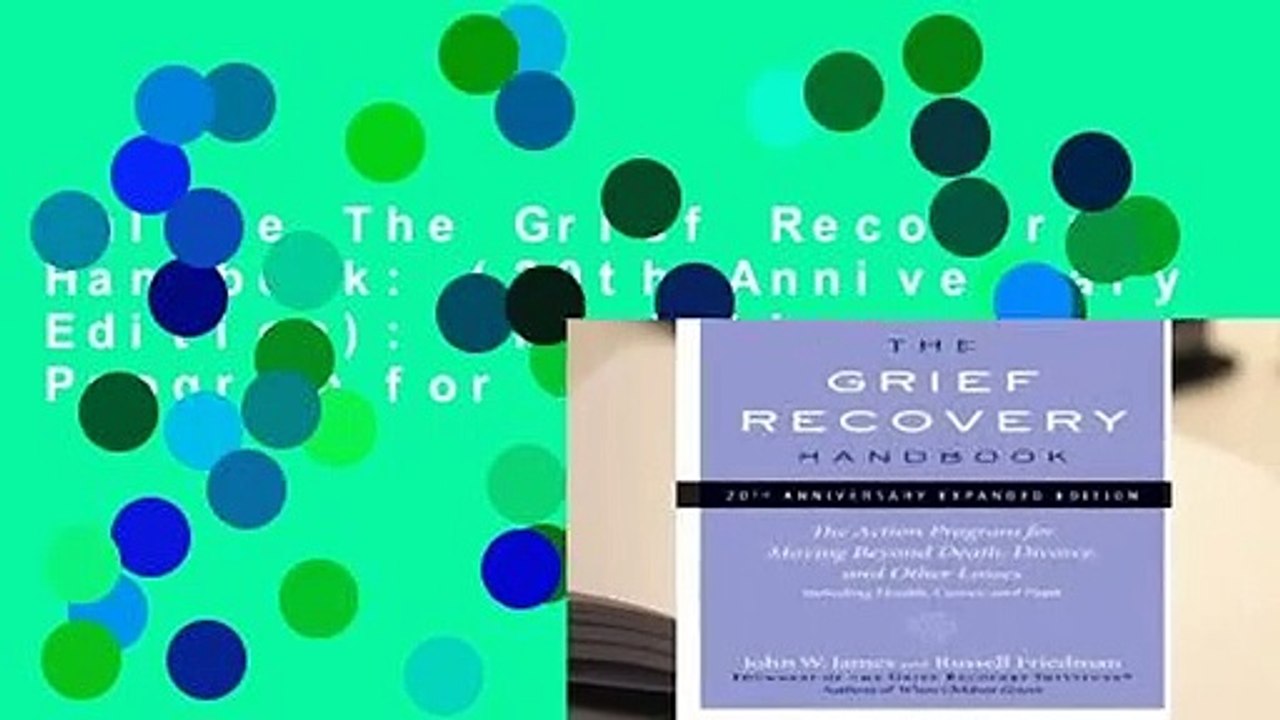 Online The Grief Recovery Handbook: (20th Anniversary Edition): The Action Program for Moving