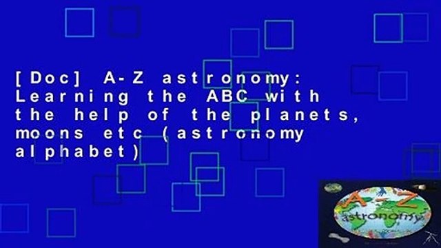 [Doc] A-Z astronomy: Learning the ABC with the help of the planets, moons etc (astronomy alphabet)