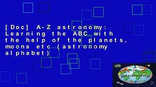 [Doc] A-Z astronomy: Learning the ABC with the help of the planets, moons etc (astronomy alphabet)