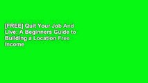 [FREE] Quit Your Job And Live: A Beginners Guide to Building a Location Free Income   Travel