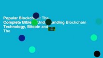 Popular Blockchain: The Complete Bible to Understanding Blockchain Technology, Bitcoin and The