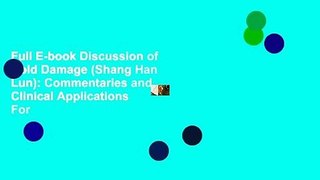 Full E-book Discussion of Cold Damage (Shang Han Lun): Commentaries and Clinical Applications  For