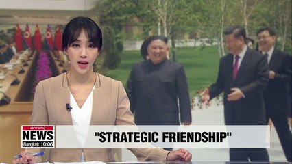 N. Korea and China showed off 'strategic friendship' to world through summits: Kim Jong-un