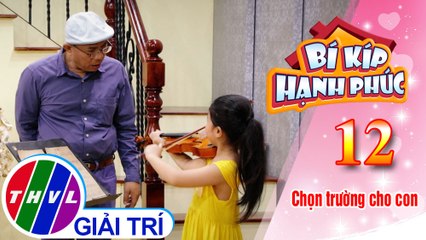 Bí kíp hạnh phúc - Tập 12[1]: Tiểu phẩm "Chọn trường cho con"