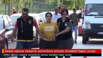 Adana oğlunu cinayete azmettiren anneye müebbet hapis cezası