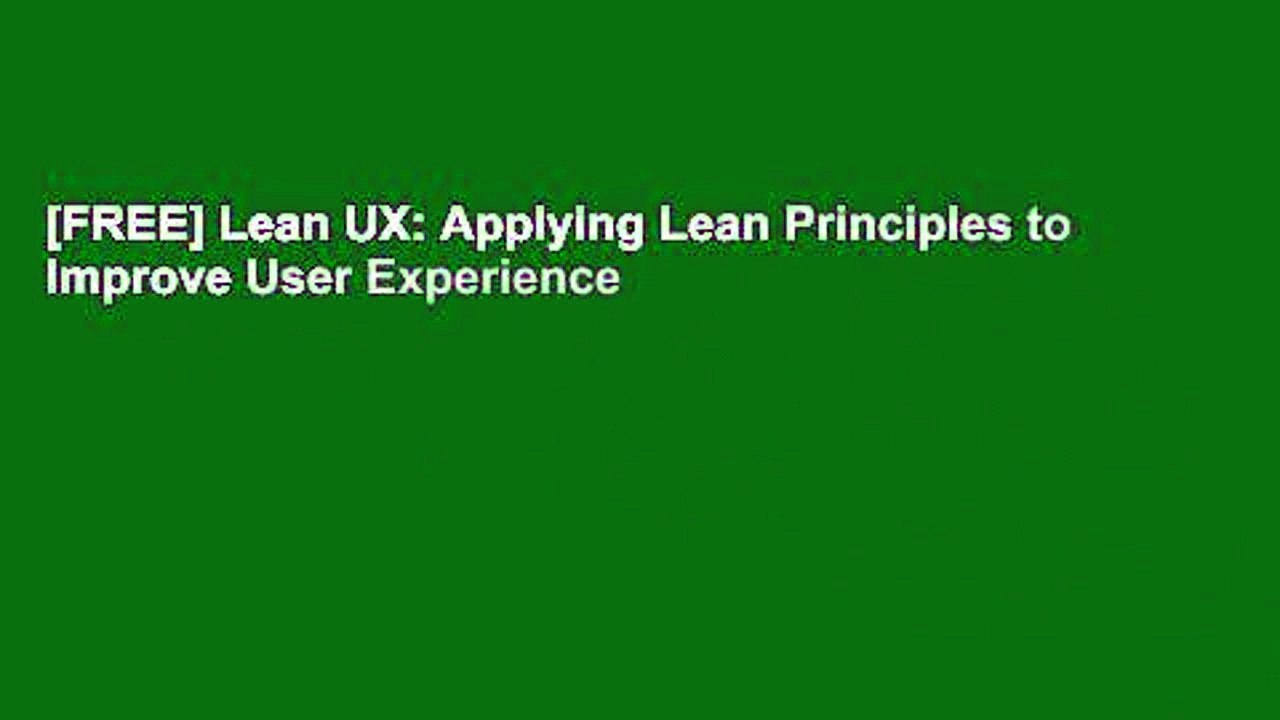 [FREE] Lean UX: Applying Lean Principles to Improve User Experience