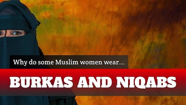 Islam - Why do some Muslim women wear burkas and niqabs