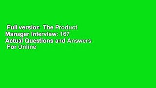 Full version  The Product Manager Interview: 167 Actual Questions and Answers  For Online