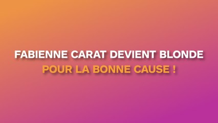 Fabienne Carat devient blonde pour la bonne cause !