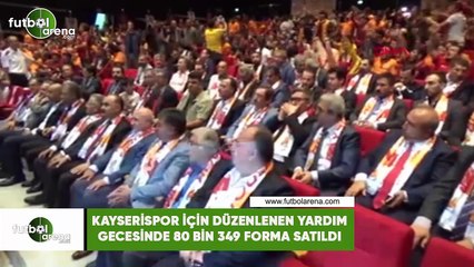 Kayserispor için düzenlenen yardım gecesinde 80 bin 349 forma satıldı