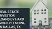 Real Estate Investor Loans By Hard Money Lending In Dallas TX