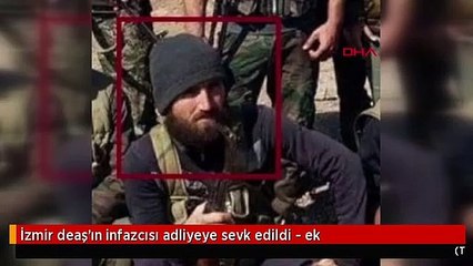 İzmir deaş'ın infazcısı adliyeye sevk edildi - ek